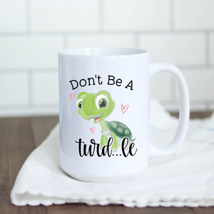 15oz 'Don't Be A Turd..le' ceramic coffee mug